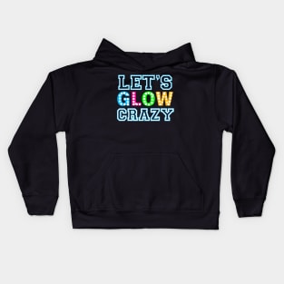 Let Glow Crazy Colorful Quote Colorful Tie Dye squad team Kids Hoodie